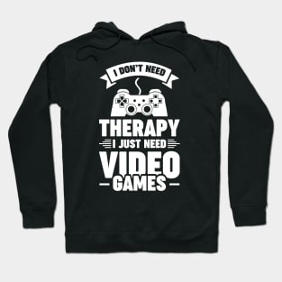 I dont need therapy i just need video games Hoodie